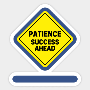 Patience, Success Ahead Traffic design Sticker